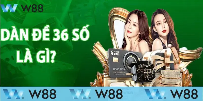 Dàn đề 36 bất bại được chơi nhiều nhất hiện nay 2 Dàn đề 36 bất bại là gì?